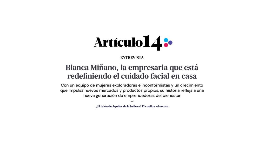 Blanca Miñano en Artículo 14: redefiniendo la tecnobelleza y el cuidado facial en casa